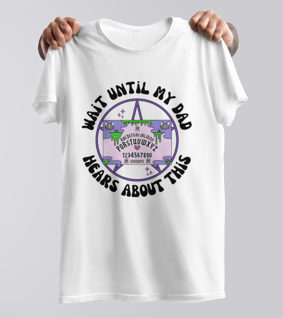 Wait Until My Dad Hears About This Ouija Board Cats Pentagram T-Shirt