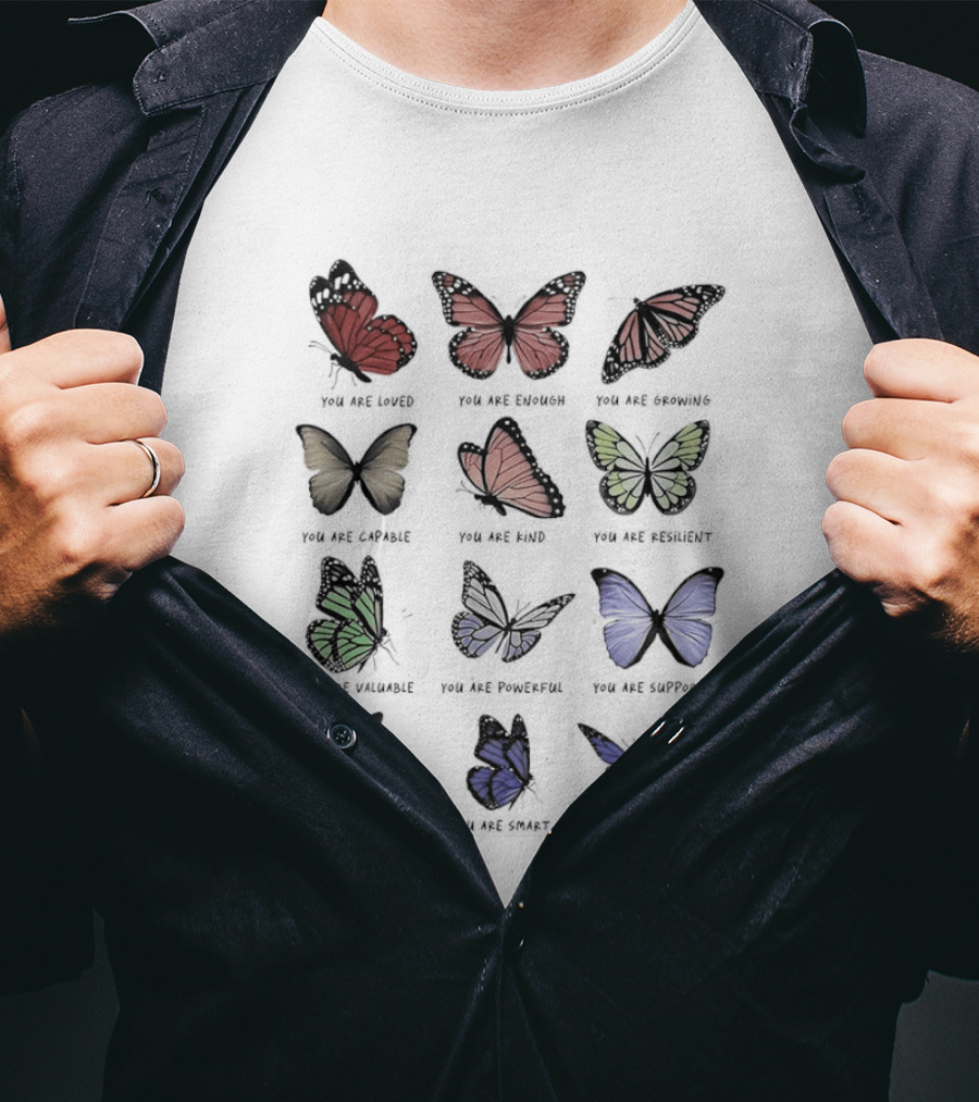 Butterfly Affirmations You Are Loved You Are Enough You Are Growing Positive Uplifting Message T-Shirt