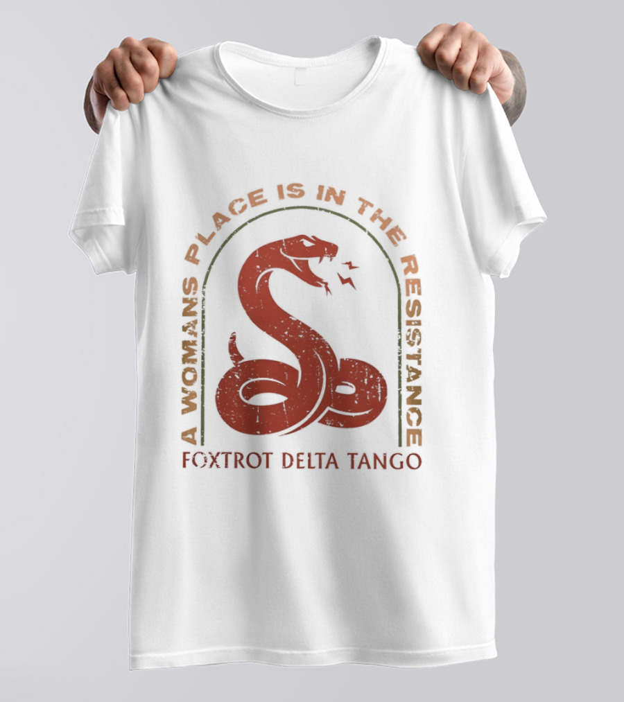 A Woman's Place Is In The Resistance Red Snake Foxtrot Delta Tango T-Shirt