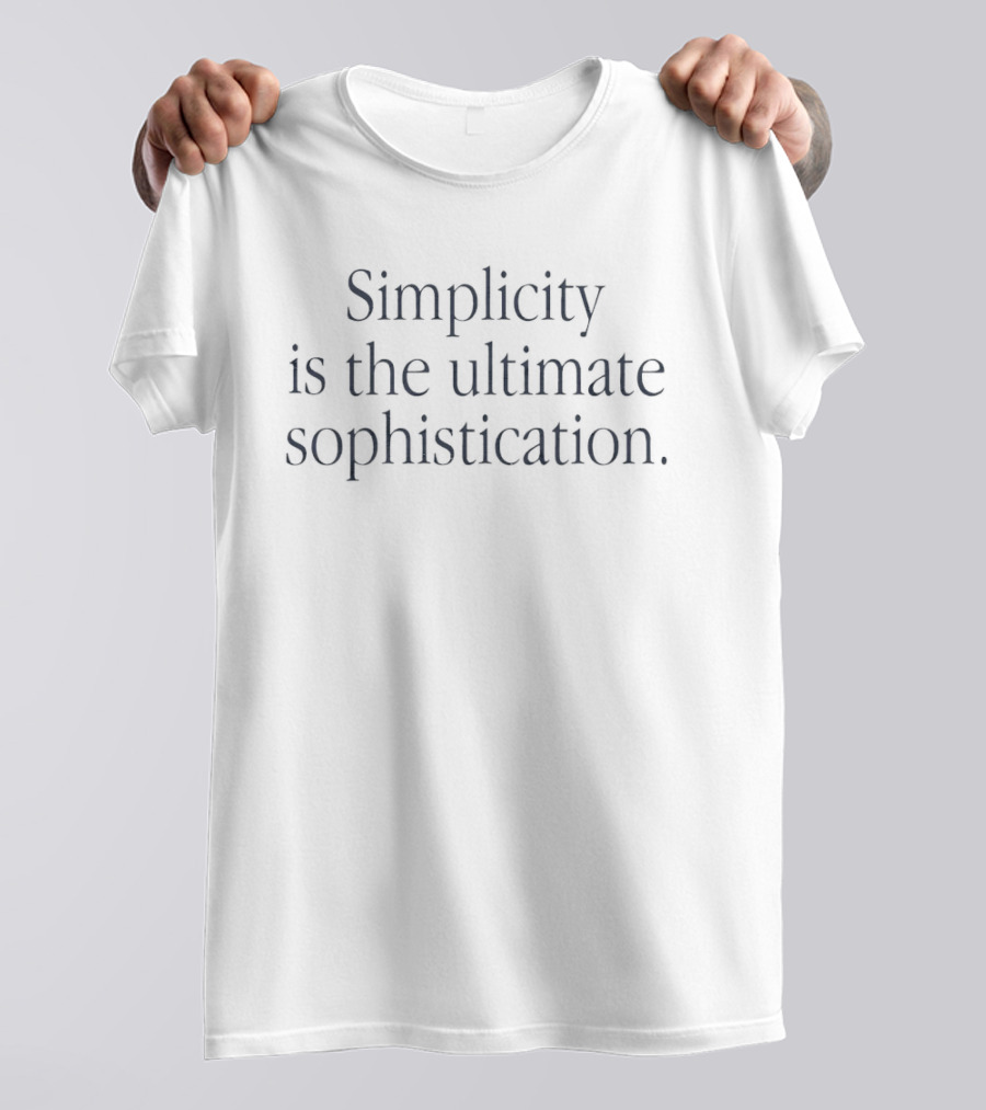 Simplicity Is The Ultimate Sophistication T-Shirt