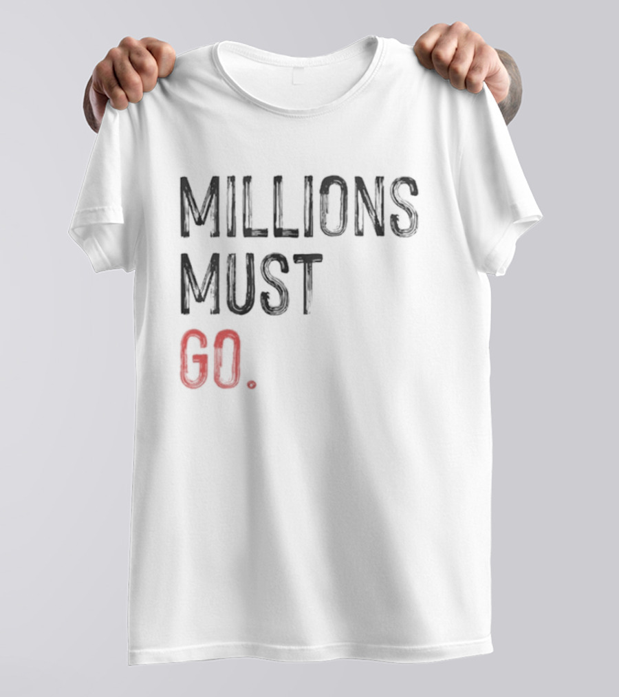 Millions Must Go T-Shirt