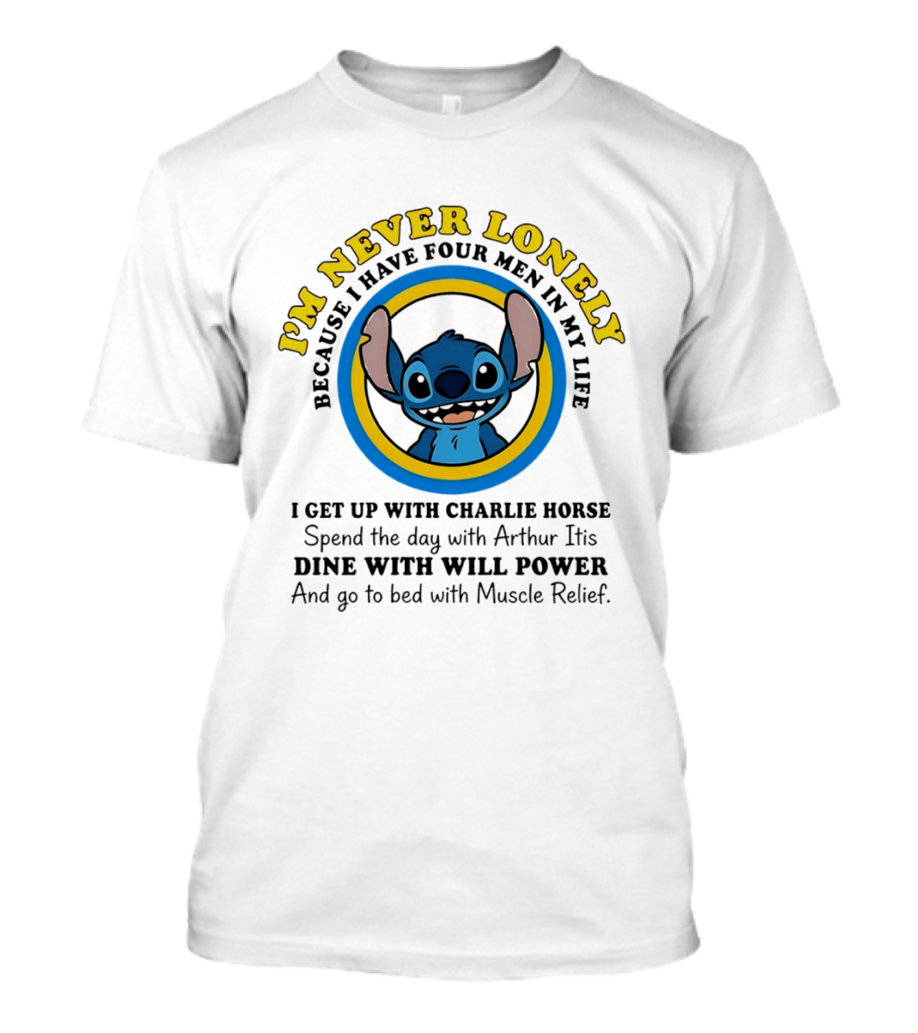 I'm Never Lonely Because I Have Four Men In My Life Stitch Charlie Horse Arthur Itis Will Power Muscle Relief T-Shirt