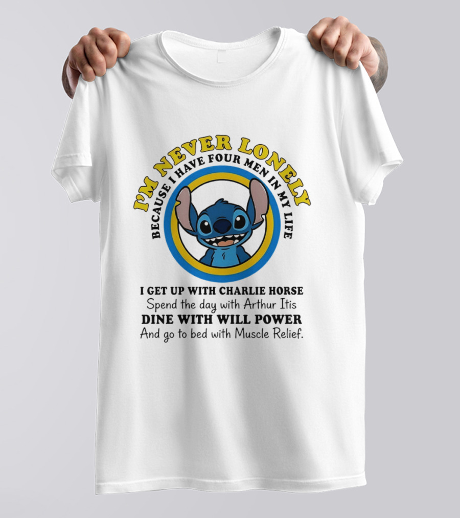I'm Never Lonely Because I Have Four Men In My Life Stitch Charlie Horse Arthur Itis Will Power Muscle Relief T-Shirt