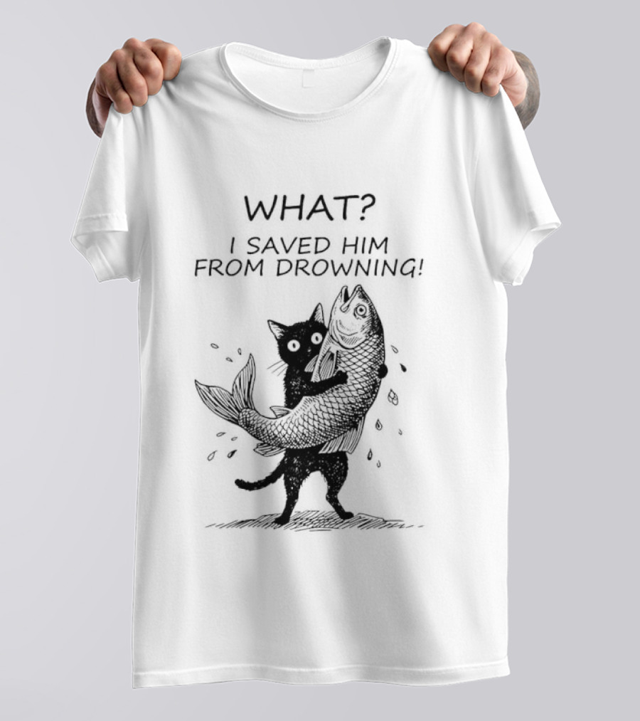 What I Saved Him From Drowning Black Cat Holding Fish T-Shirt