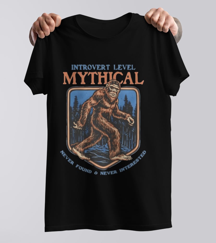 Introvert Level Mythical Bigfoot Never Found Never Interested T-Shirt