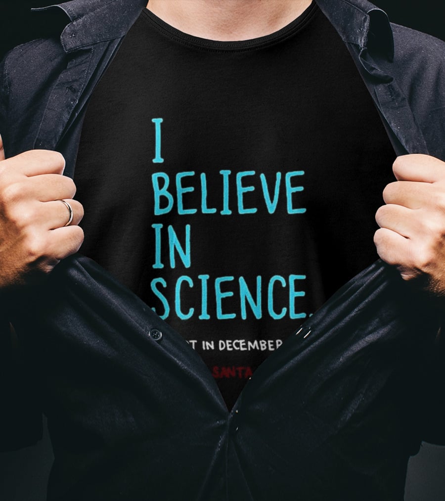 I Believe In Science Except In December Because Santa Letter T-Shirt