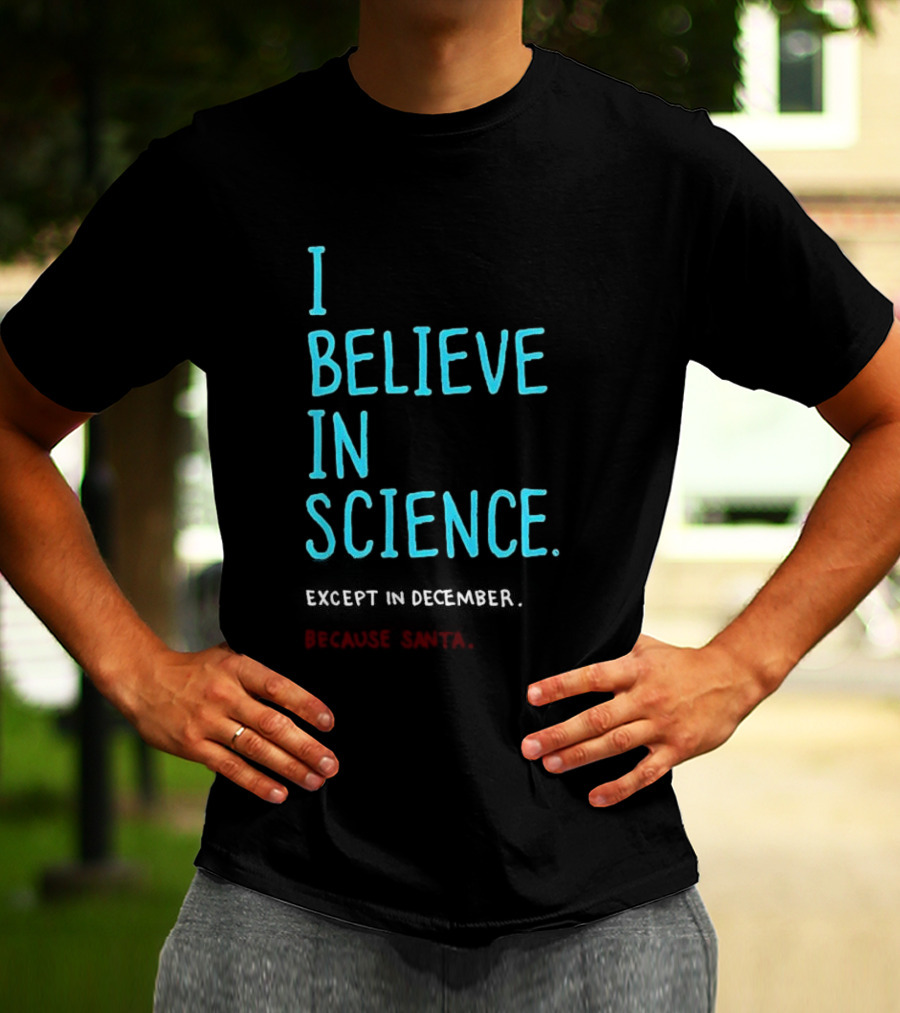 I Believe In Science Except In December Because Santa Letter T-Shirt