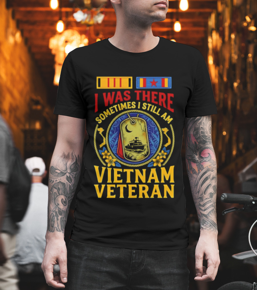 I Was There Sometimes I Still Am Vietnam Veteran Military Medals And Dog Tags T-Shirt