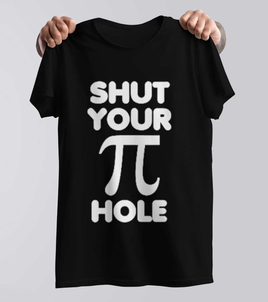 Shut Your Pi Hole Math Humor Pun T-Shirt