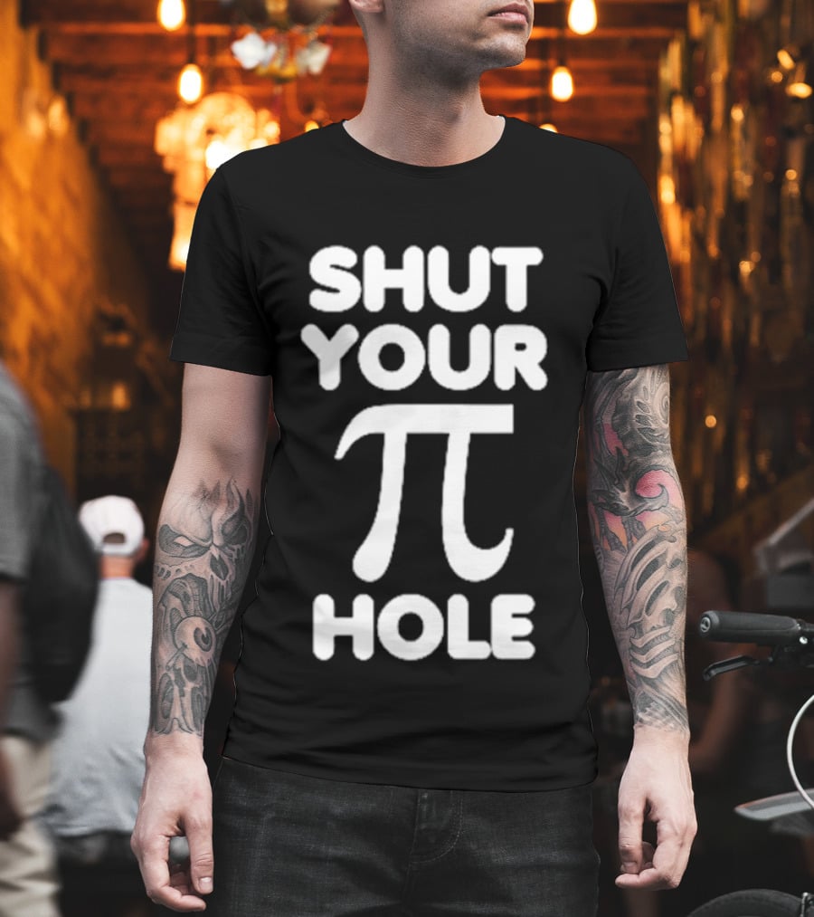 Shut Your Pi Hole Math Humor Pun T-Shirt