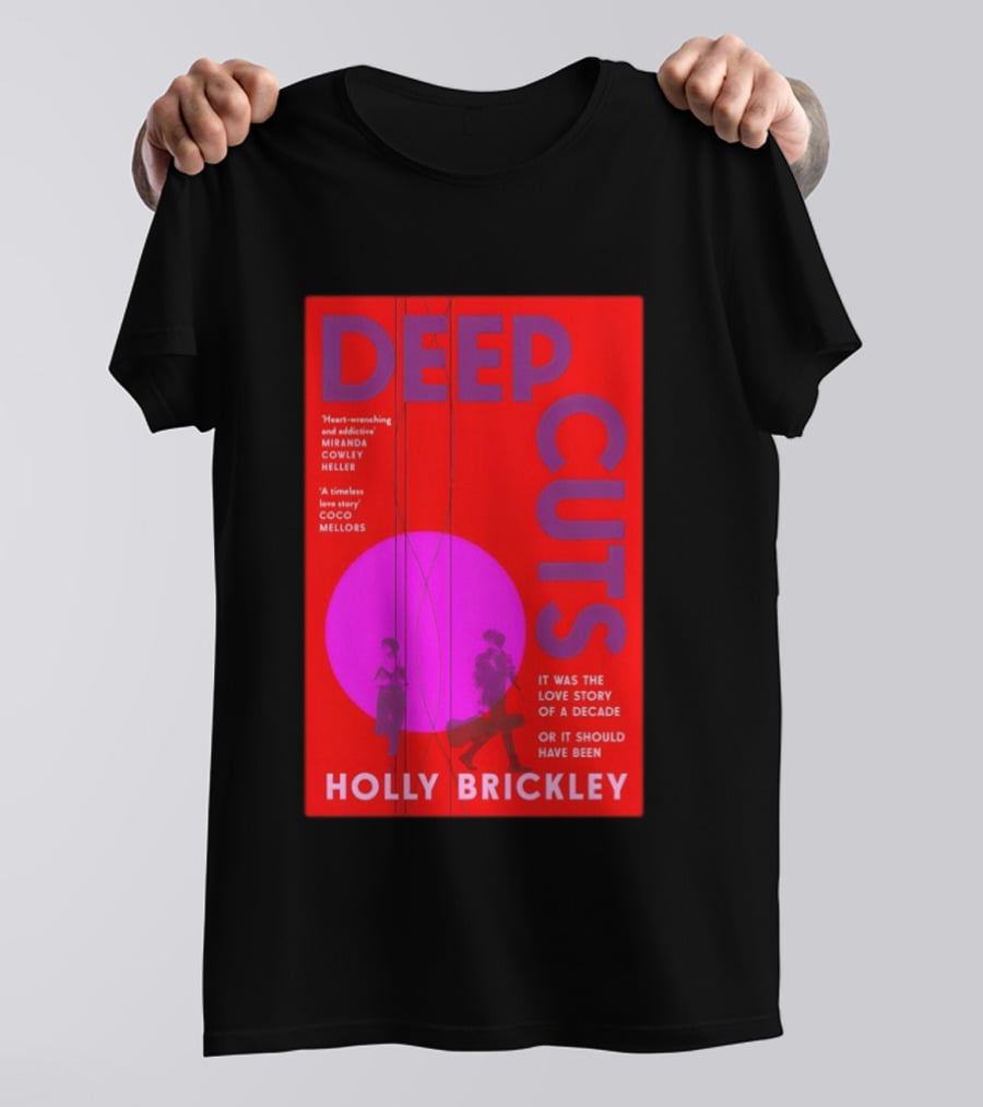 Deep Cuts Holly Brickle Love Story Of A Decade Or It Should Have Been T-Shirt