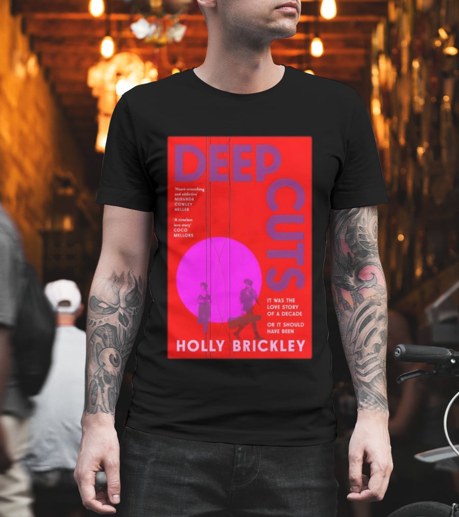 Deep Cuts Holly Brickle Love Story Of A Decade Or It Should Have Been T-Shirt