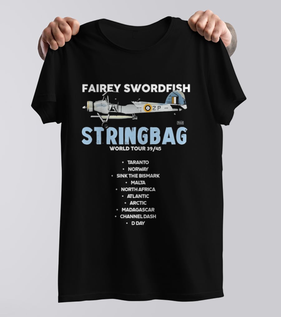 Fairey Swordfish Stringbag World Tour 39 45 Taranto Norway Bismarck Malta North Africa Atlantic Arctic Madagascar Channel Dash D Day T-Shirt