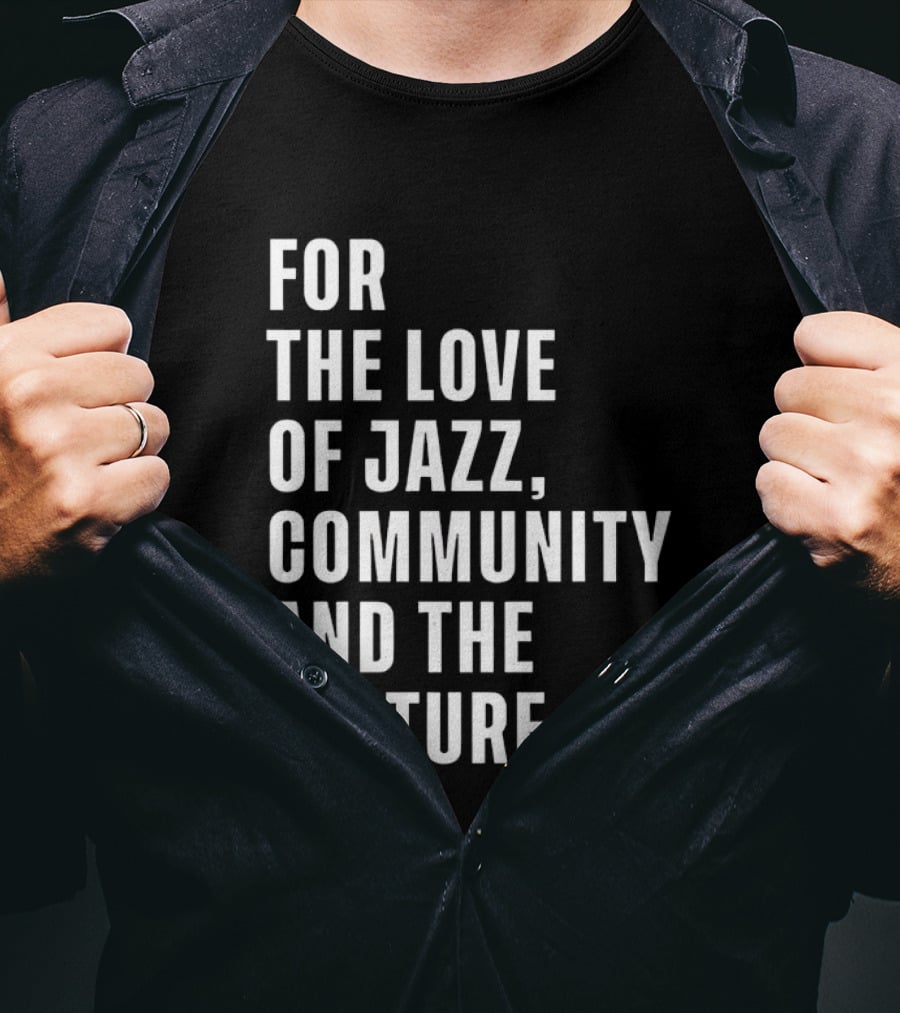 For The Love Of Jazz Community And The Culture T-Shirt