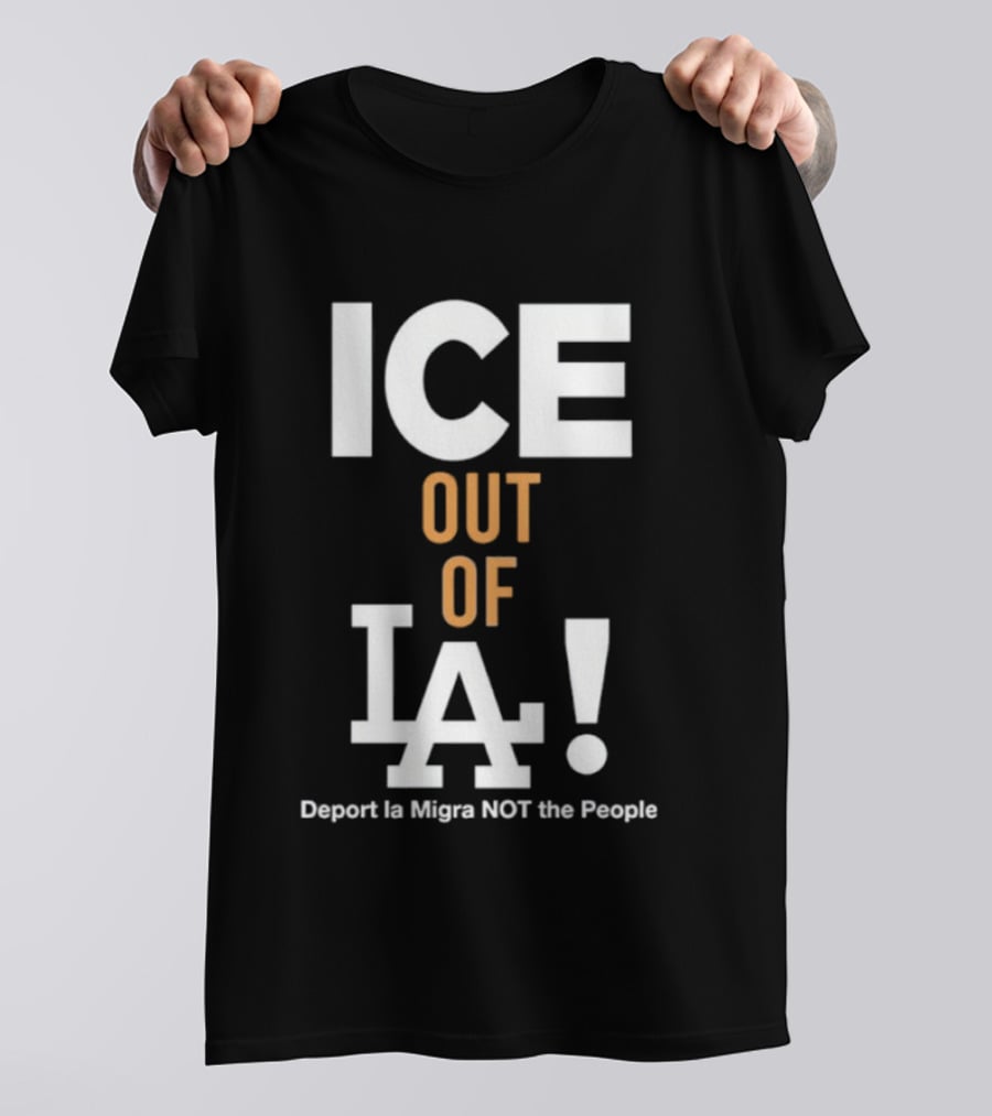 Los Angeles Dodgers ICE Out Of LA Deport La Migra NOT The People T-Shirt