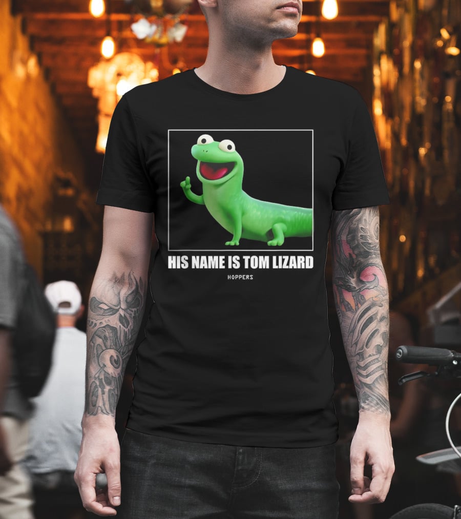 Tom Lizard Hoppers Movie His Name Is Tom T-Shirt