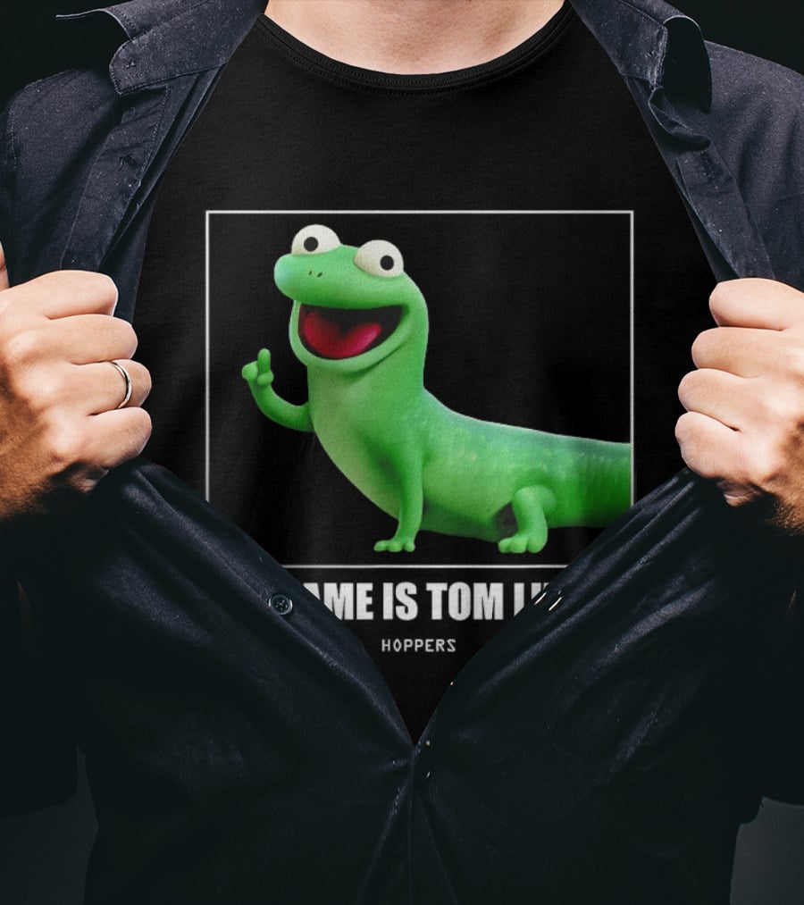 Tom Lizard Hoppers Movie His Name Is Tom T-Shirt