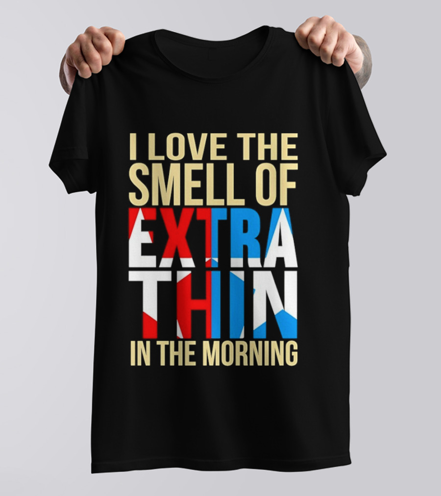 I Love The Smell Of Extra Thin In The Morning Red White Blue Letters T-Shirt