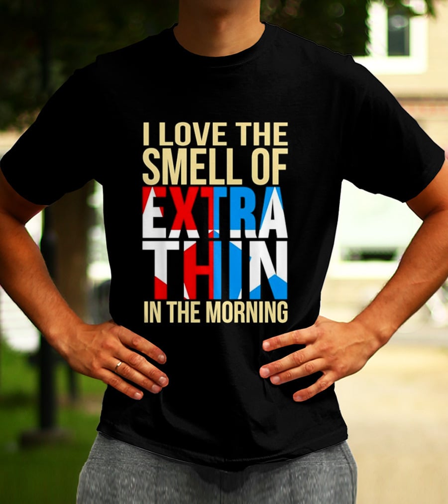 I Love The Smell Of Extra Thin In The Morning Red White Blue Letters T-Shirt