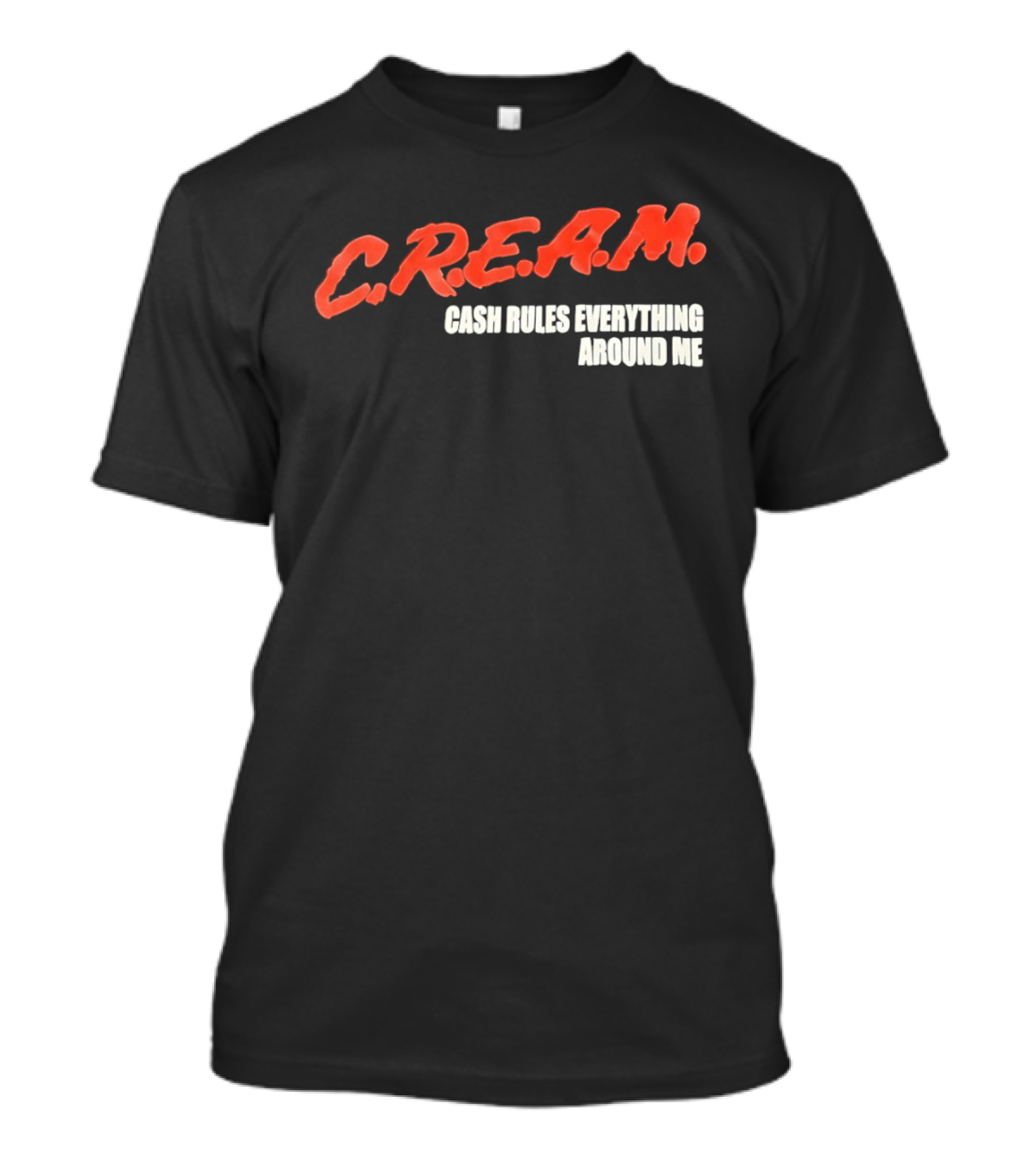 C.R.E.A.M. Cash Rules Everything Around Me T-Shirt