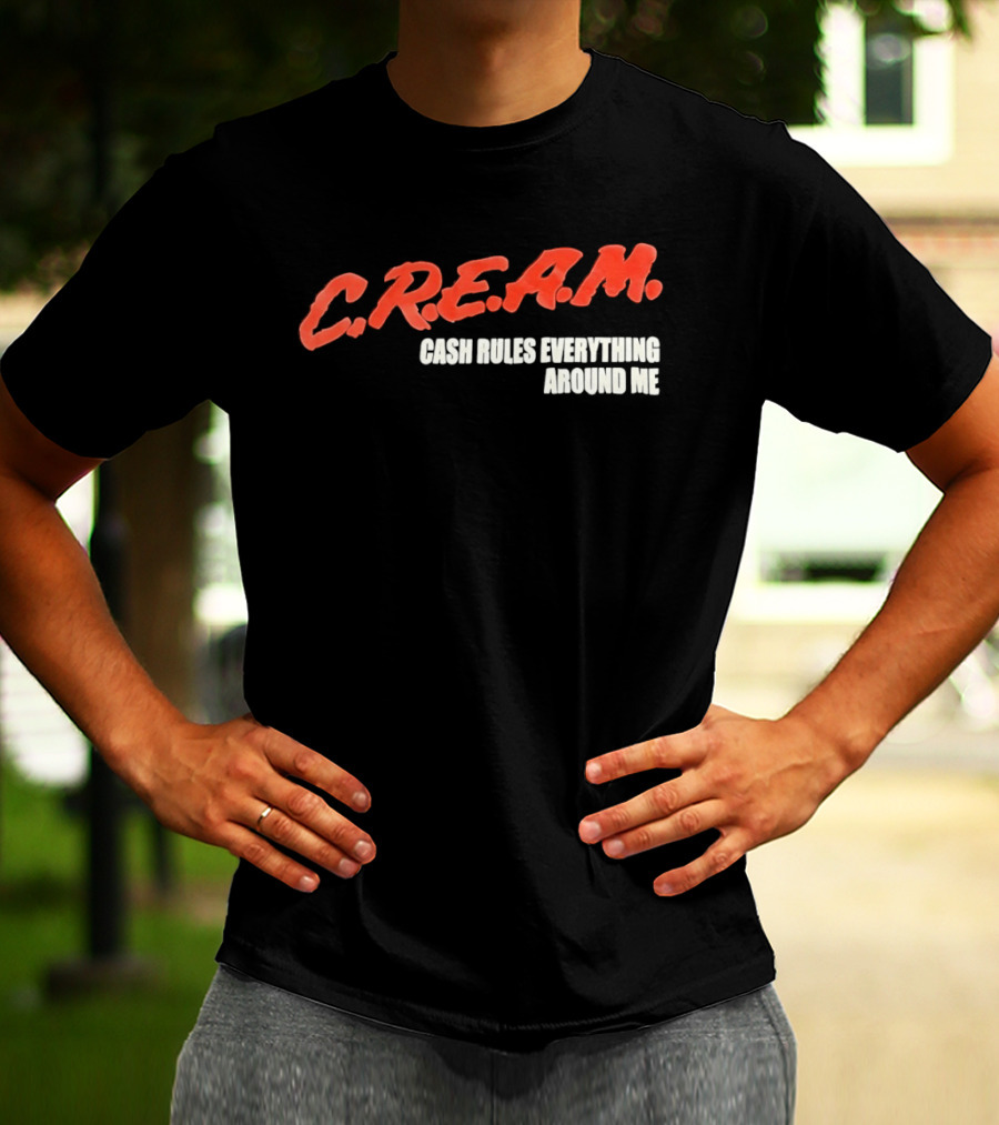 C.R.E.A.M. Cash Rules Everything Around Me T-Shirt