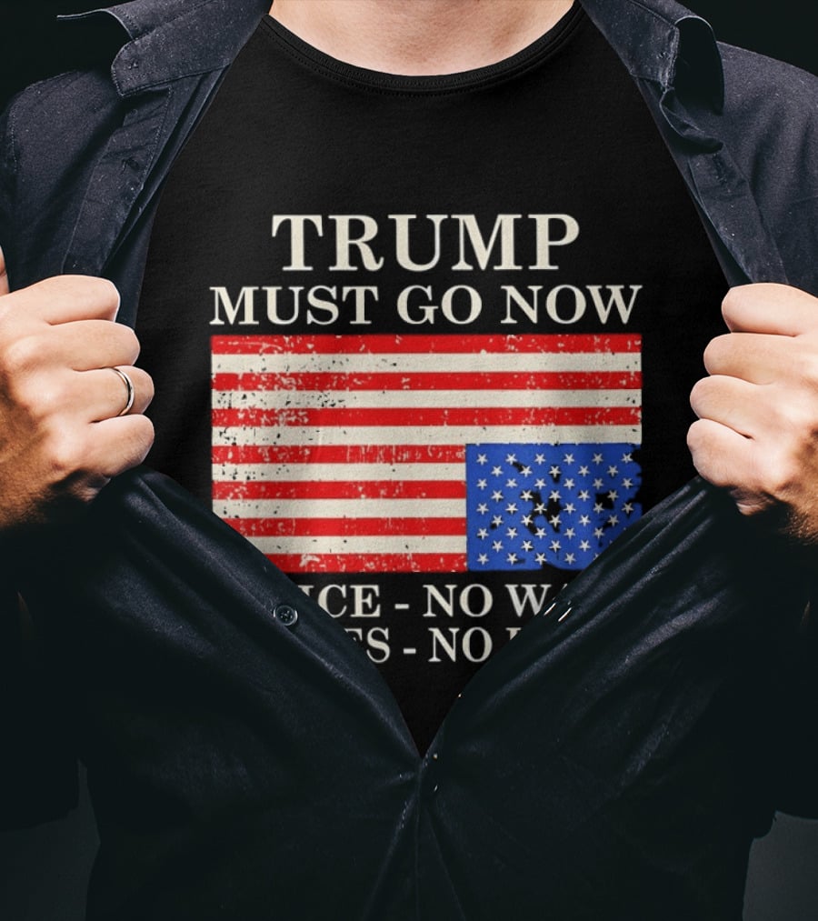 Trump Must Go Now No Ice No Wars No Lies No Kings American Flag T-Shirt