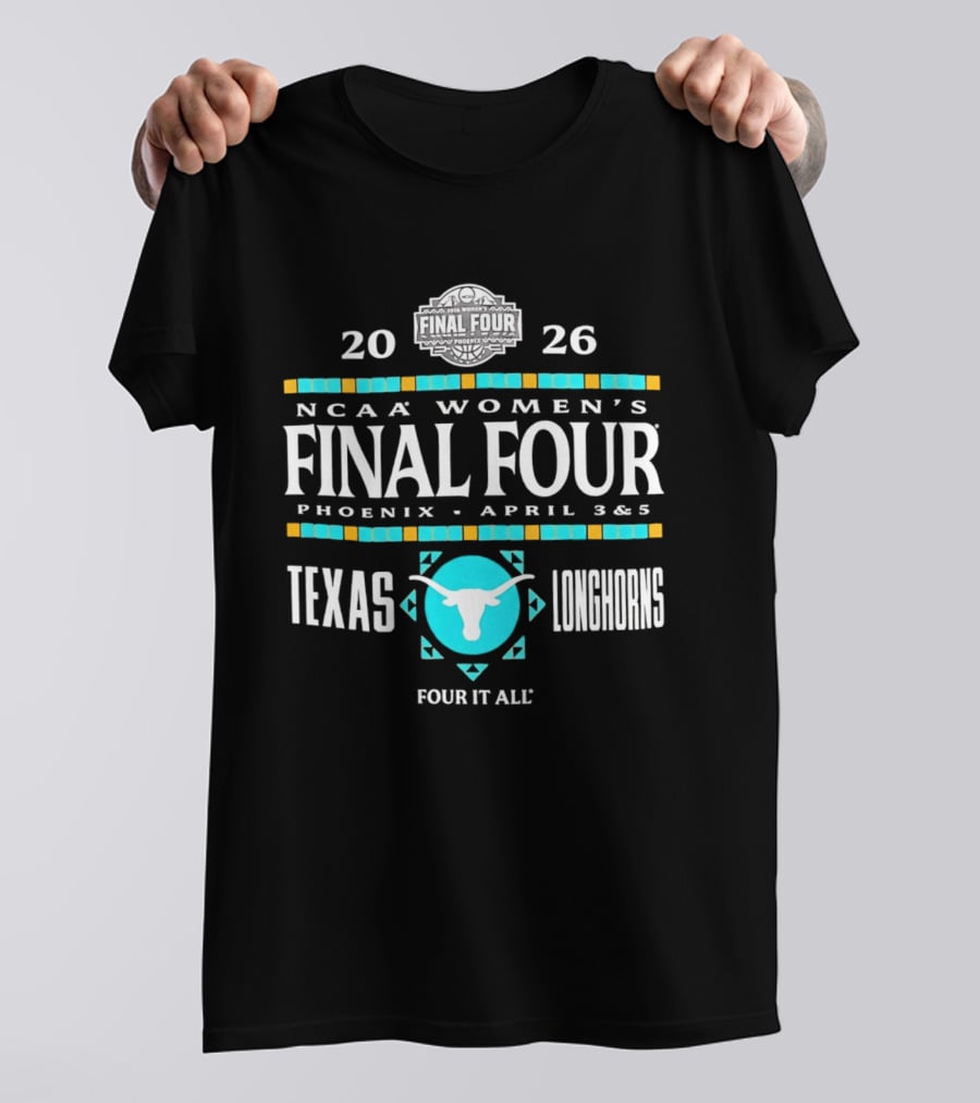 Texas Longhorns NCAA Women's Basketball Final Four 2026 Phoenix April 3 5 Four It All T-Shirt