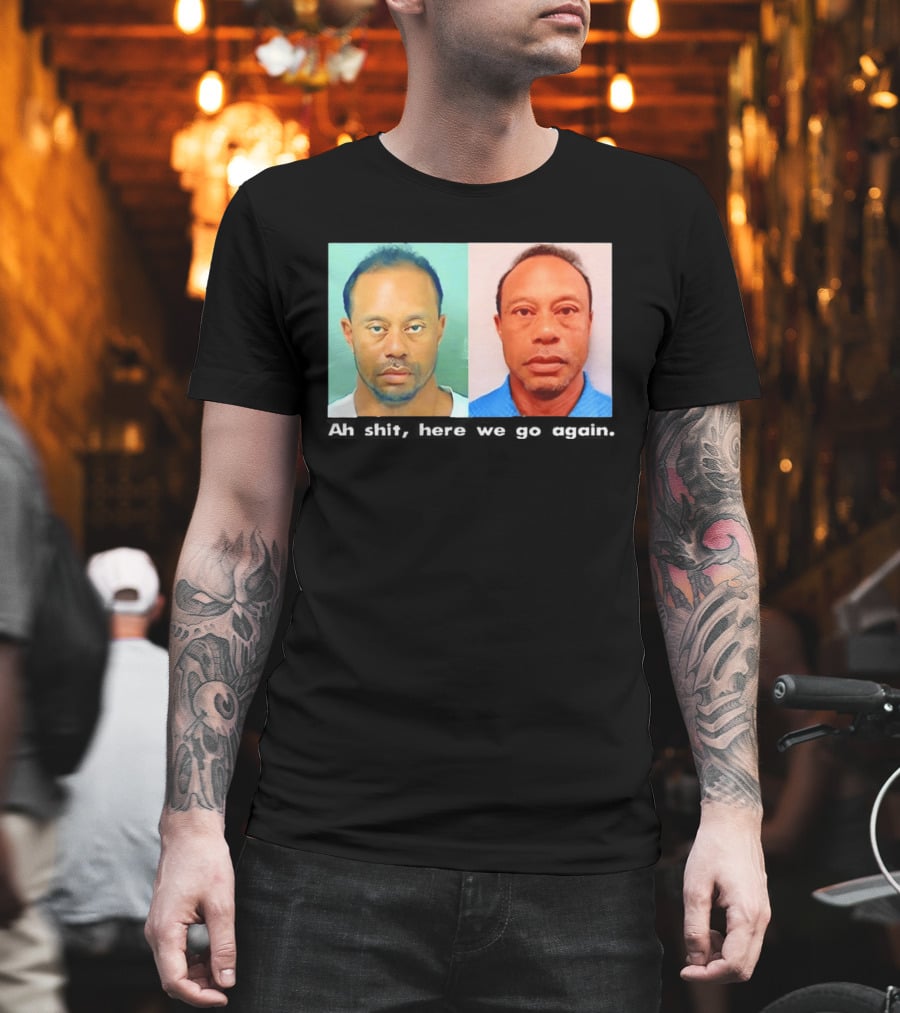 Tiger Woods DUI Shot 2026 Ah Shit Here We Go Again T-Shirt