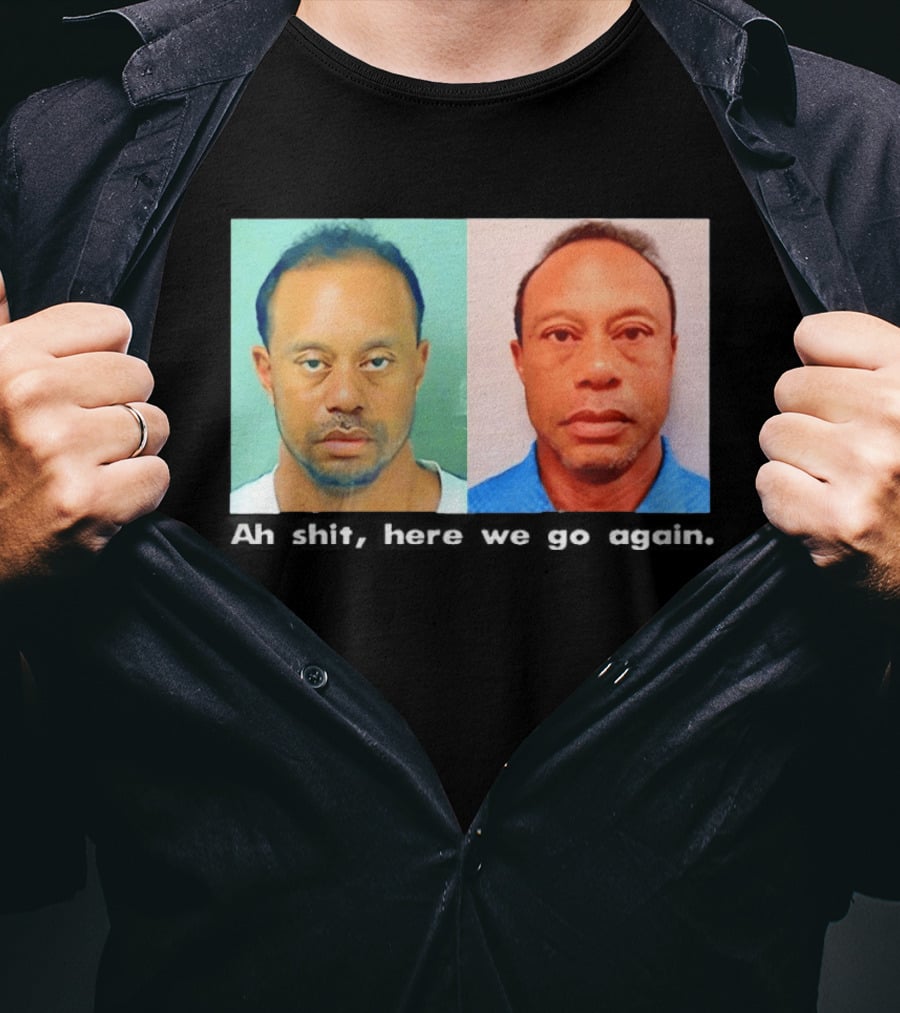 Tiger Woods DUI Shot 2026 Ah Shit Here We Go Again T-Shirt