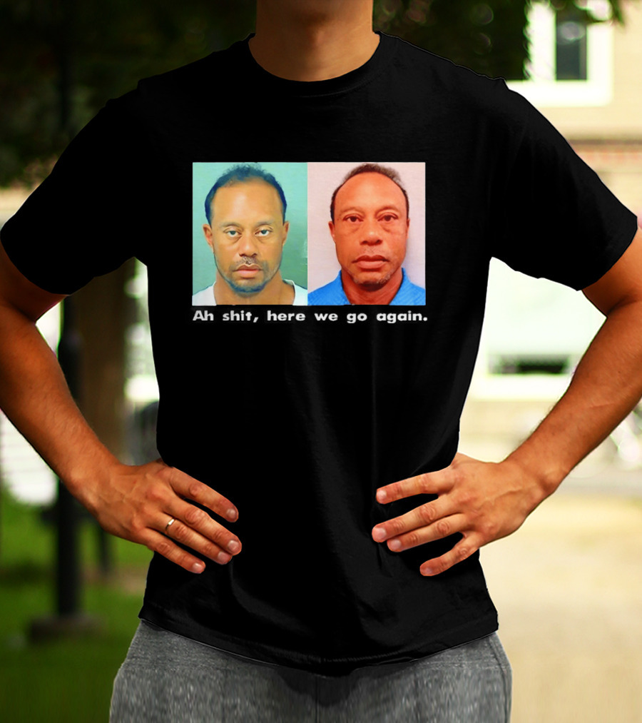 Tiger Woods DUI Shot 2026 Ah Shit Here We Go Again T-Shirt