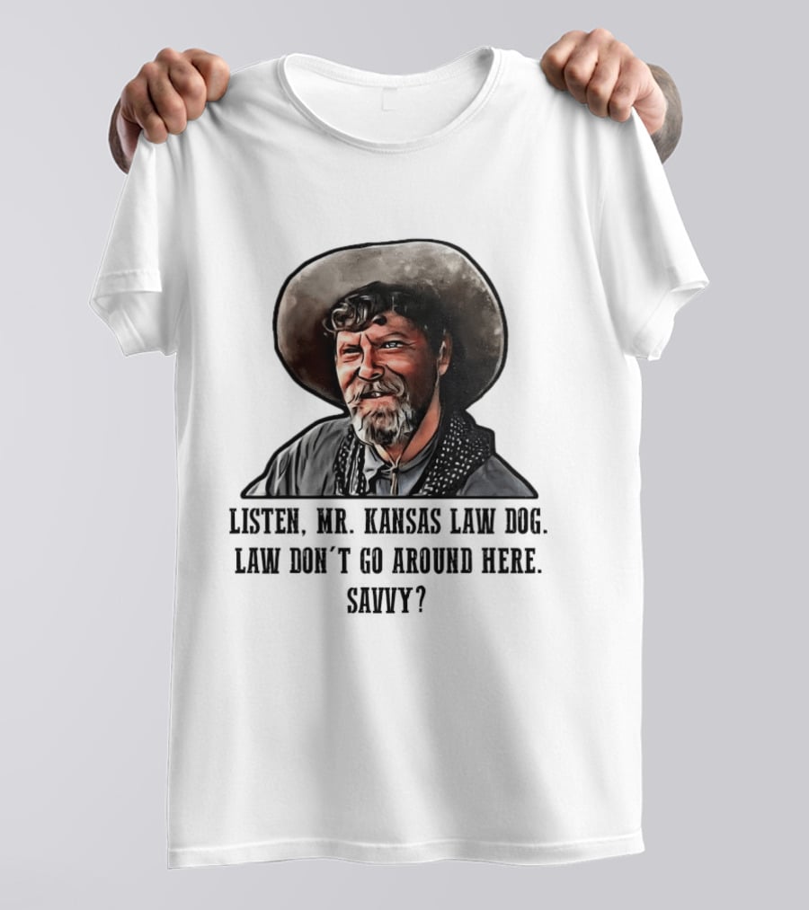 Ike Clanton Tombstone Listen Mr Kansas Law Dog Don't Go Around Here Savvy T-Shirt