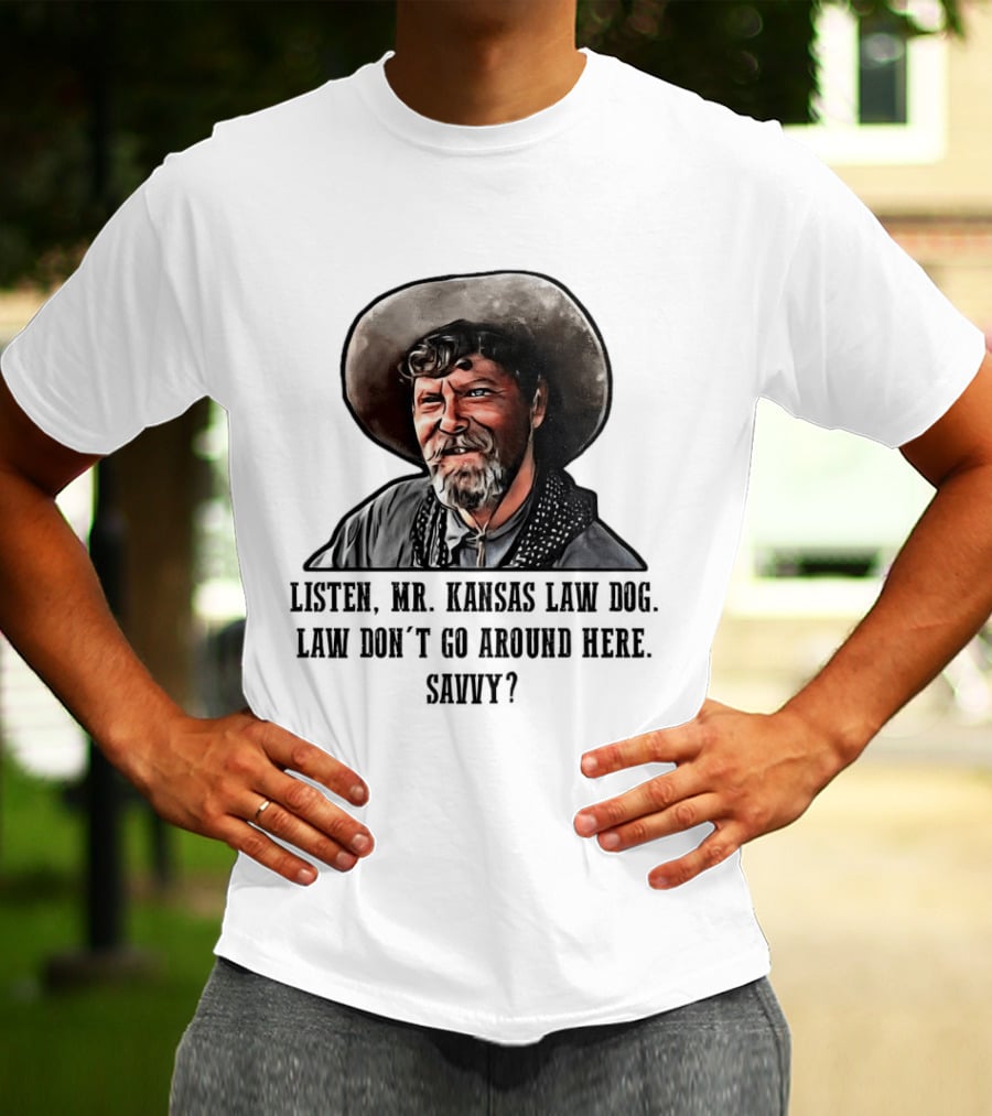 Ike Clanton Tombstone Listen Mr Kansas Law Dog Don't Go Around Here Savvy T-Shirt