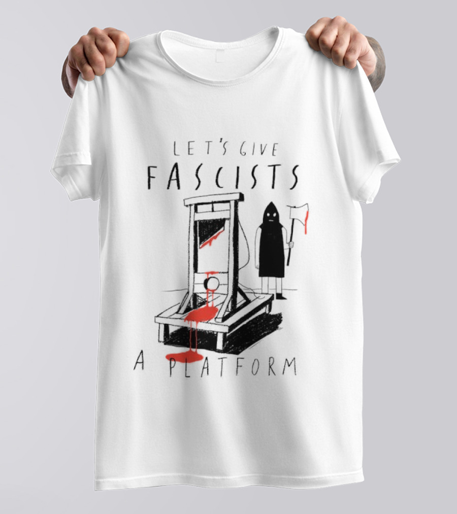 Let's Give Fascists A Platform Guillotines T-Shirt