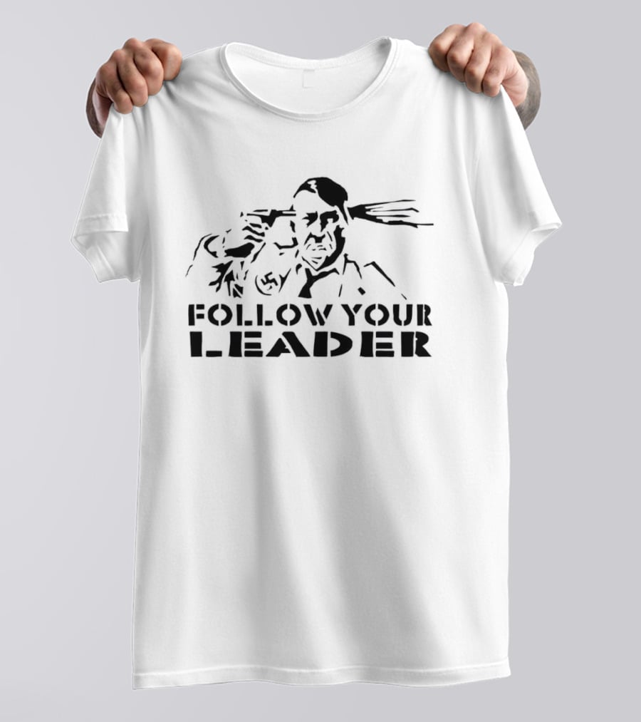Follow Your Leader Adolf Hitler T-Shirt
