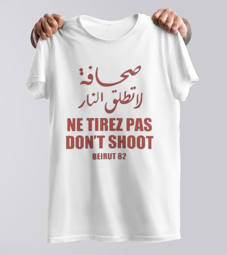 صحافة لا تطلق النار Ne Tirez Pas Don't Shoot Beirut 82 T-Shirt