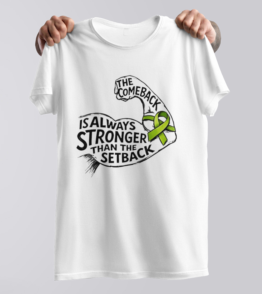 The Comeback Is Always Stronger Than The Setback Non Hodgkin's Lymphoma Awareness Green Ribbon T-Shirt