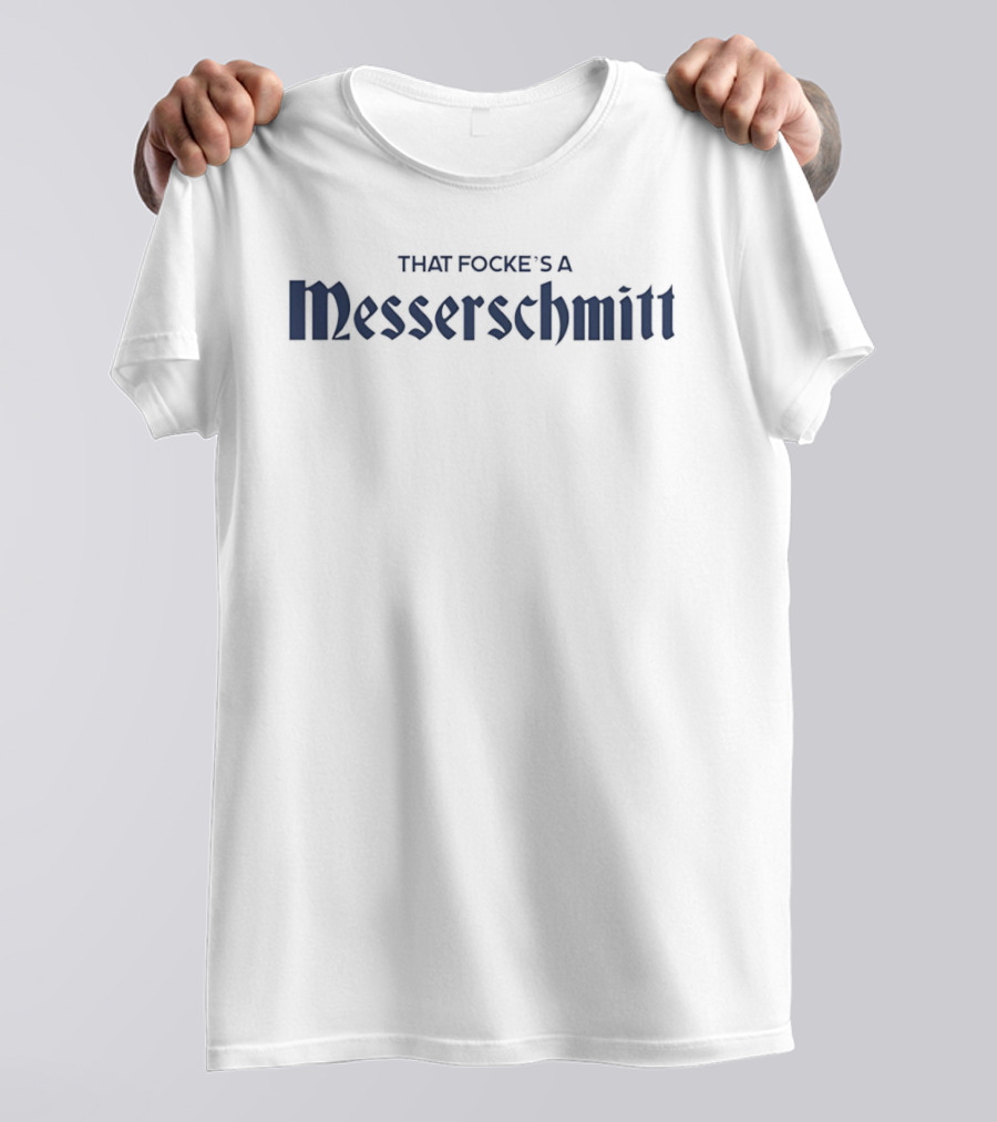 That Focke's A Messerschmitt T-Shirt