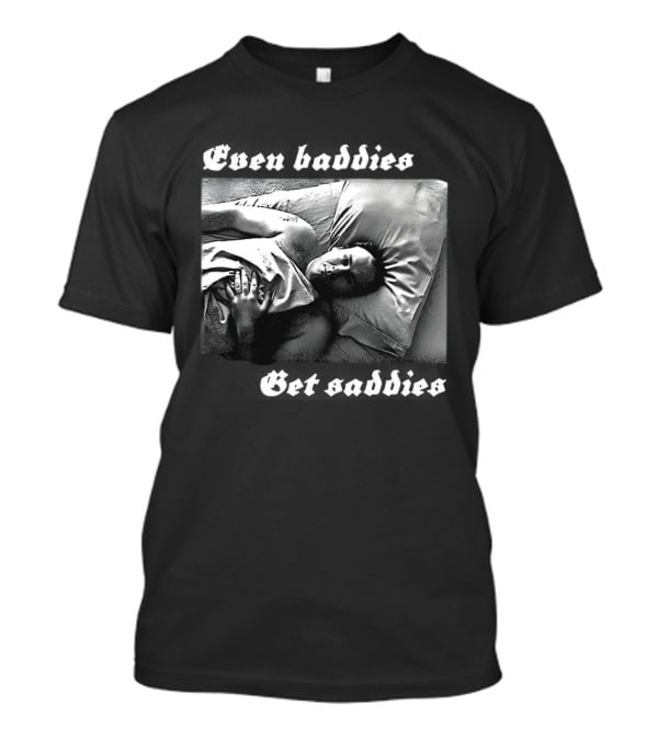 Even Baddies Get Saddies Black And White Bed Scene T-Shirt