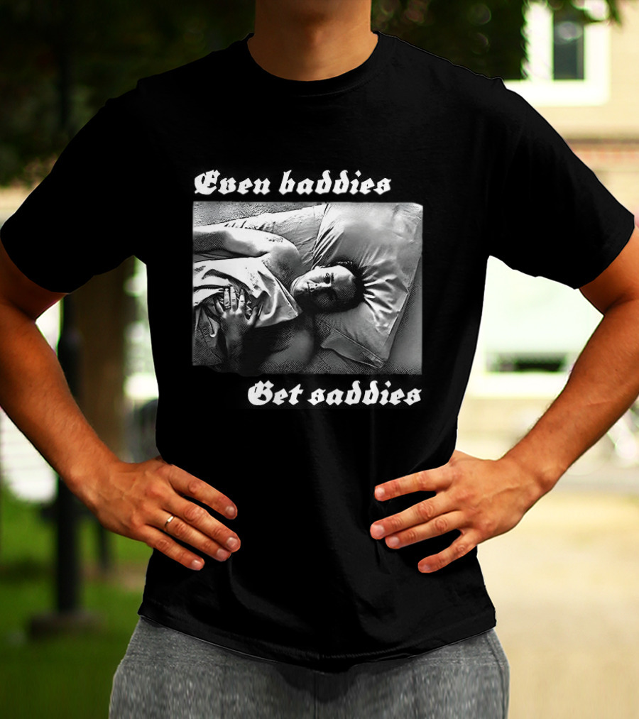 Even Baddies Get Saddies Black And White Bed Scene T-Shirt