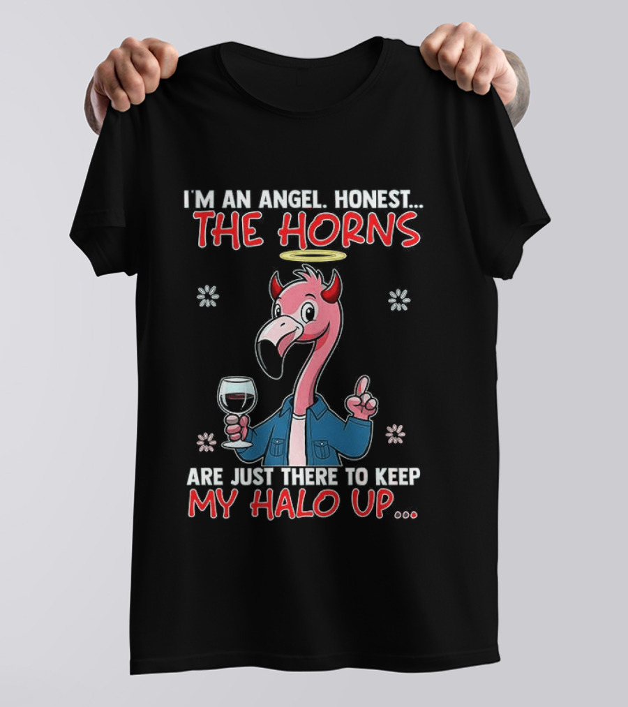 I'm An Angel Honest The Horns Are Just There To Keep My Halo Up Flamingo T-Shirt