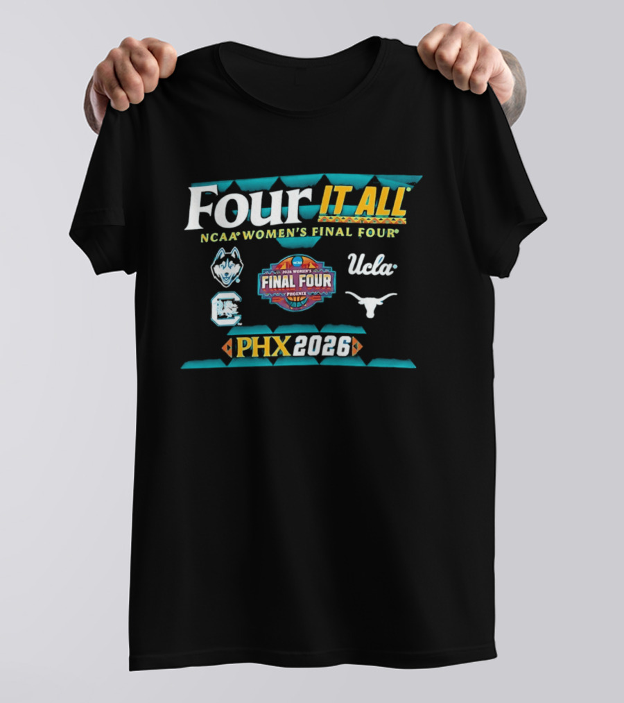 Four It All NCAA Women's Final Four 2026 Phoenix UConn South Carolina Texas UCLA T-Shirt