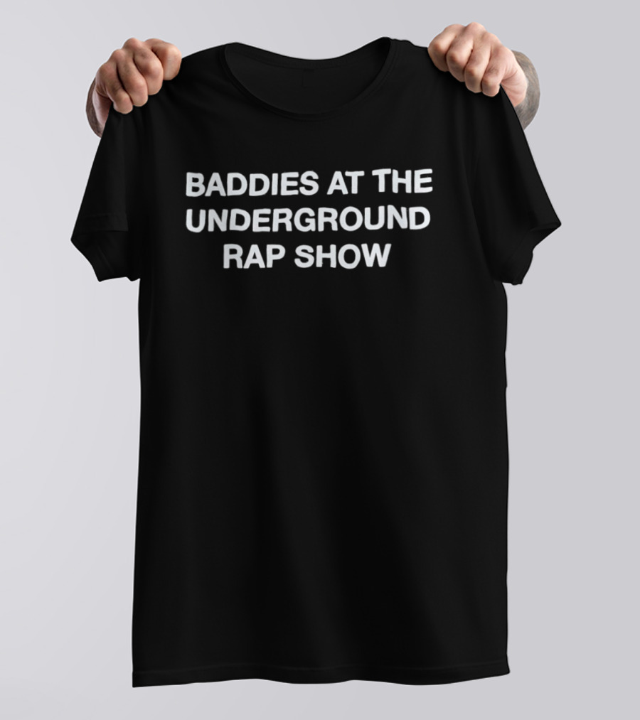 Baddies At The Underground Rap Show T-Shirt