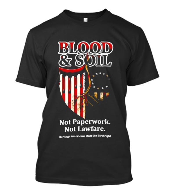 Blood And Soil Not Paperwork Not Lawfare Heritage Americans Own The Birthright T-Shirt