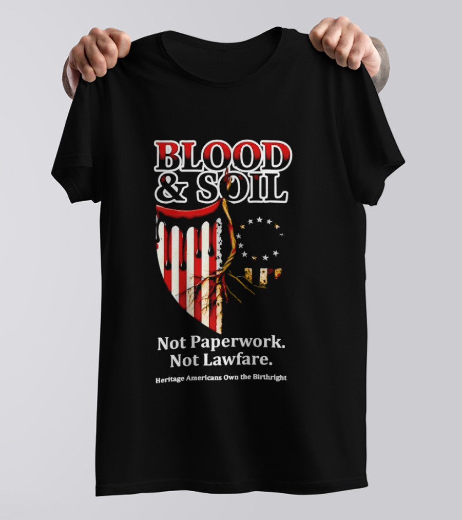 Blood And Soil Not Paperwork Not Lawfare Heritage Americans Own The Birthright T-Shirt