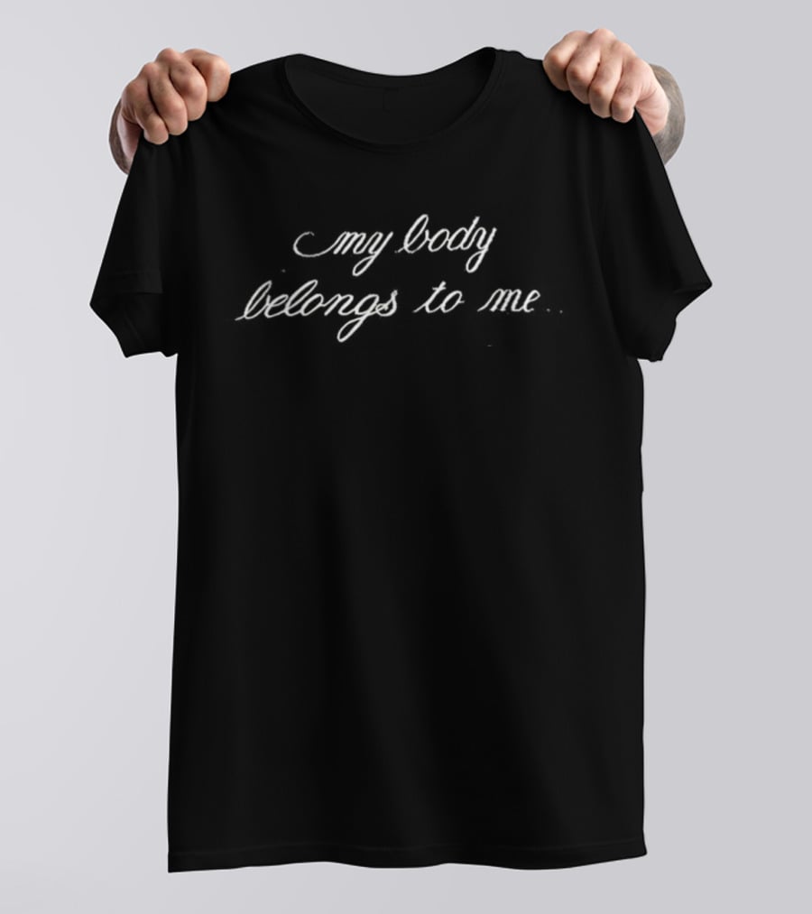 My Body Belongs To Me Bold Empowerment T-Shirt