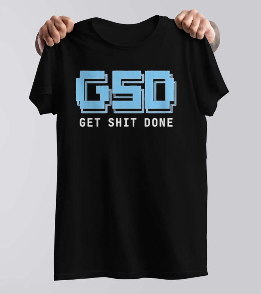 GSD Get Shit Done Motivational T-Shirt