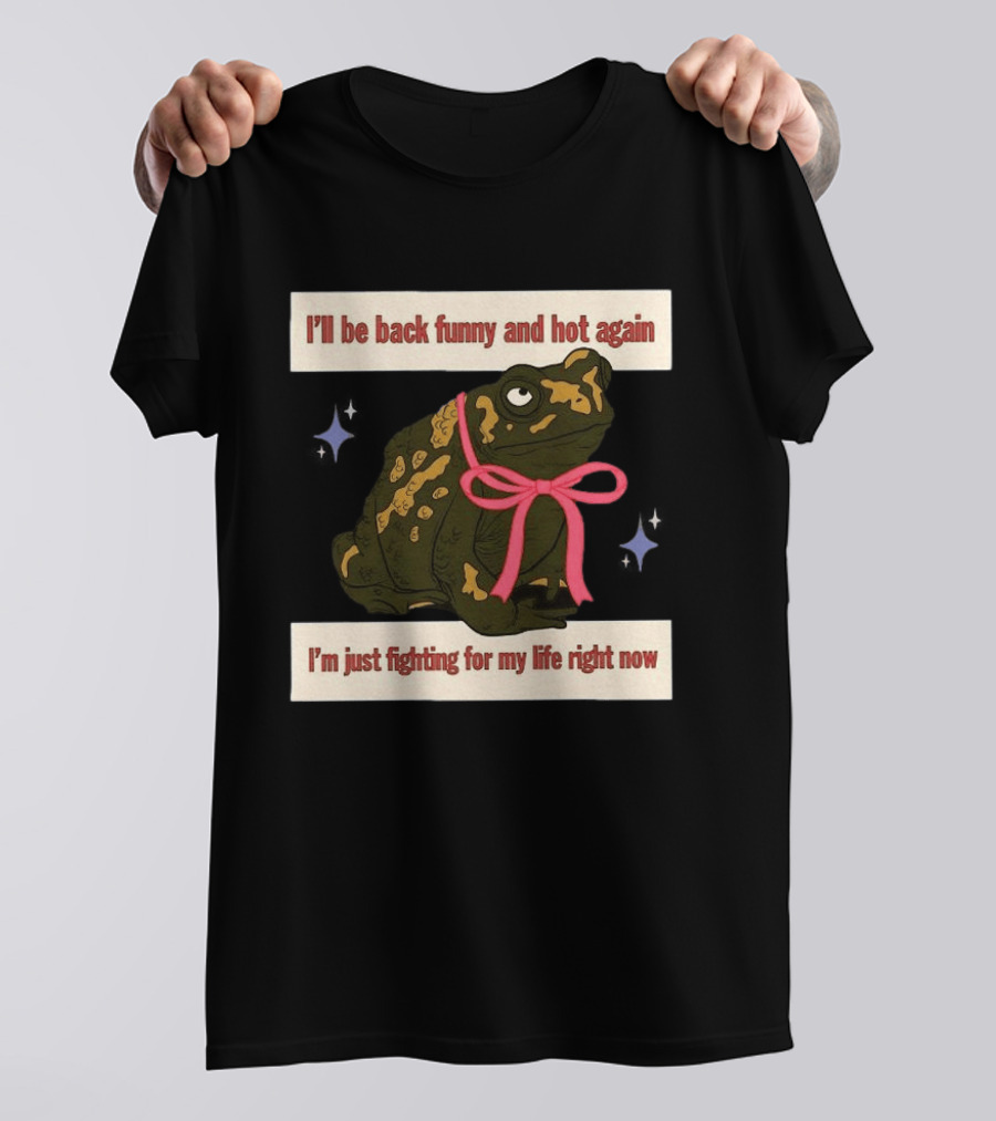 I'll Be Back Funny And Hot Again Fighting For My Life Right Now Frog With Pink Bow T-Shirt