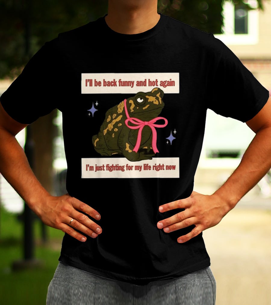 I'll Be Back Funny And Hot Again Fighting For My Life Right Now Frog With Pink Bow T-Shirt