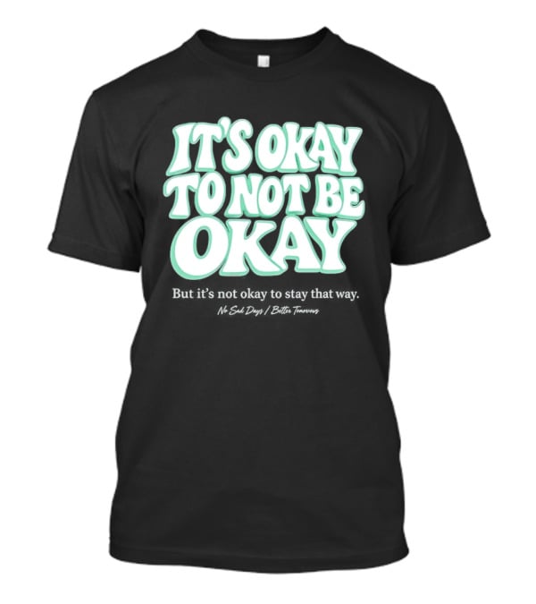 No Sad Days It’s Okay But It’s Not Okay To Slay That Way T-Shirt