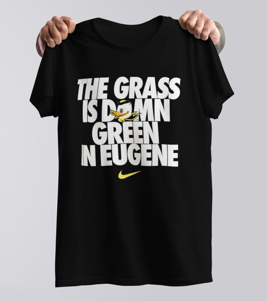 Oregon Ducks The Grass Is Damn Green In Eugene Nike T-Shirt